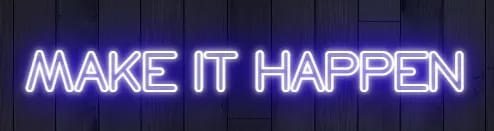 MAKE IT HAPPEN - Custom Sign