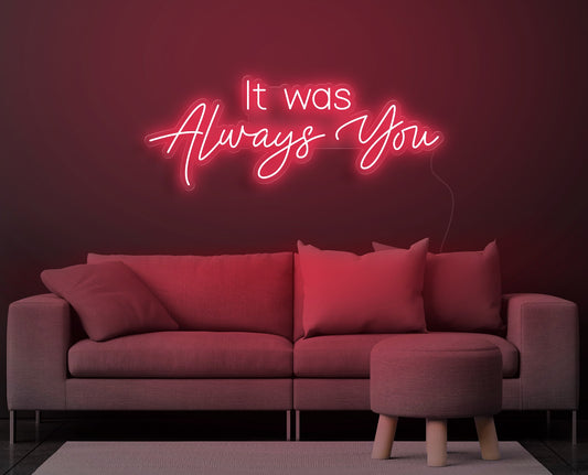 It was always you neon sign