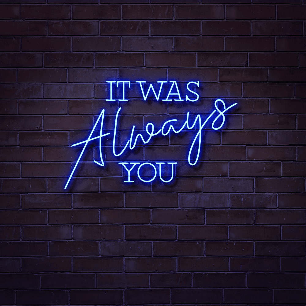 It was always you Neon Sign 1